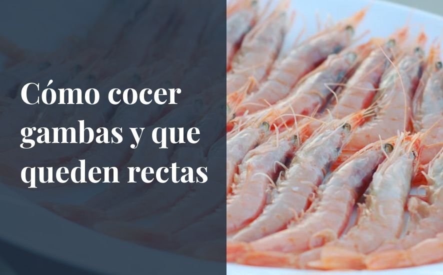 como se cuecen las gambas para que queden en su punto justo