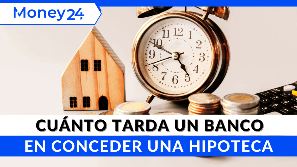cuanto tiempo tarda el banco en conceder una hipoteca despues de solicitarla