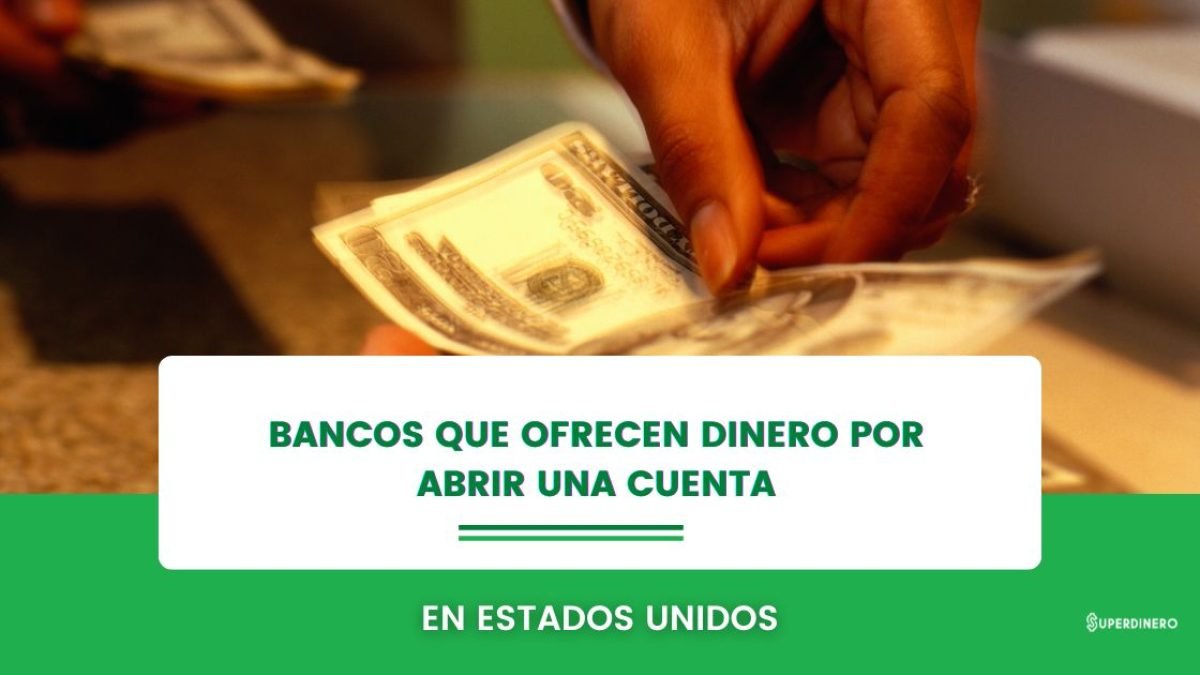 que bancos ofrecen incentivos en efectivo por abrir una cuenta nueva