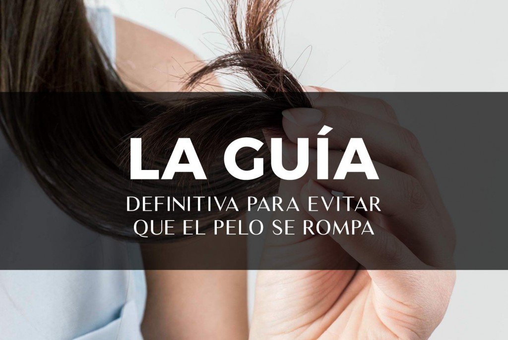 que hacer si tienes pelo roto desde la raiz y como prevenirlo